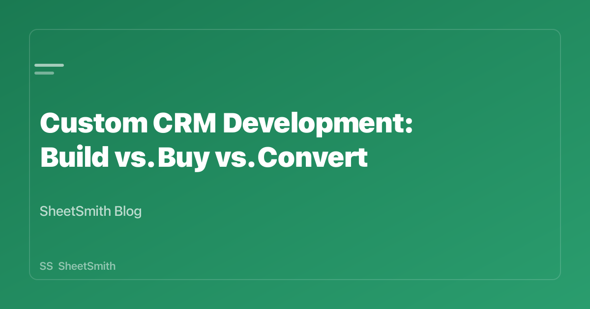 Custom CRM Development: Build vs. Buy vs. Convert | SheetSmith